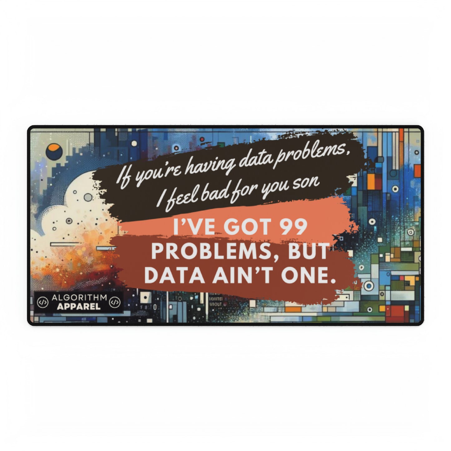 99 Problems - Desk Mats